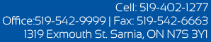 Cell: 519-402-1277 Office:519-542-9999 Fax: 519-542-6663 1319 Exmouth St. Sarnia, ON N7S 3Y1
