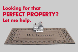 Looking for the PERFECT PROPERTY? Let me help